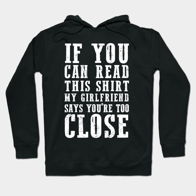 IF YOU CAN READ THIS SHIRT MY GIRLFRIEND SAYS YOU'RE TOO CLOSE Hoodie by HelloShop88